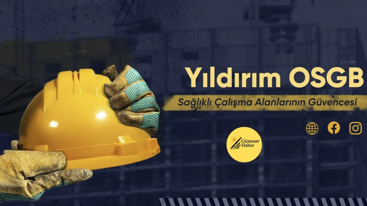 🟢 YILDIRIM OSGB: “HER ŞEYDEN ÖNCE GÜVENLİK VE SAĞLIK”