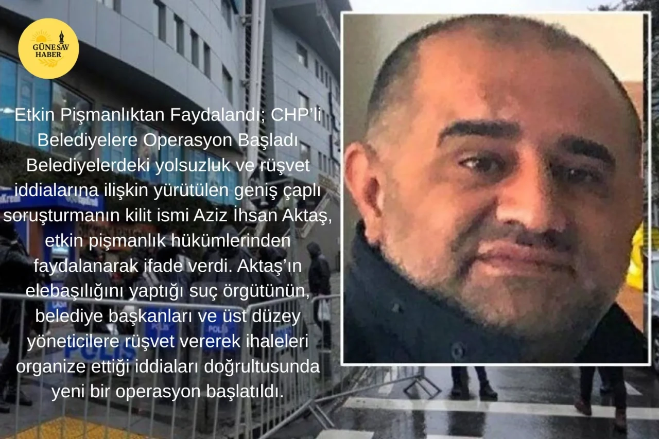 Etkin Pişmanlık Yasasından Yararlananlar: CHP'li Belediyelere Yönelik Operasyon Gerçekleşti