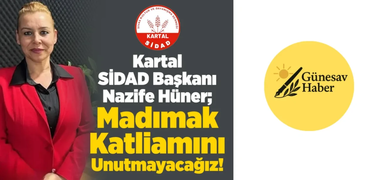 Kartal SİDAD Başkanı Nazife Hüner: "Madımak Katliamı Asla Unutulmamalı!"