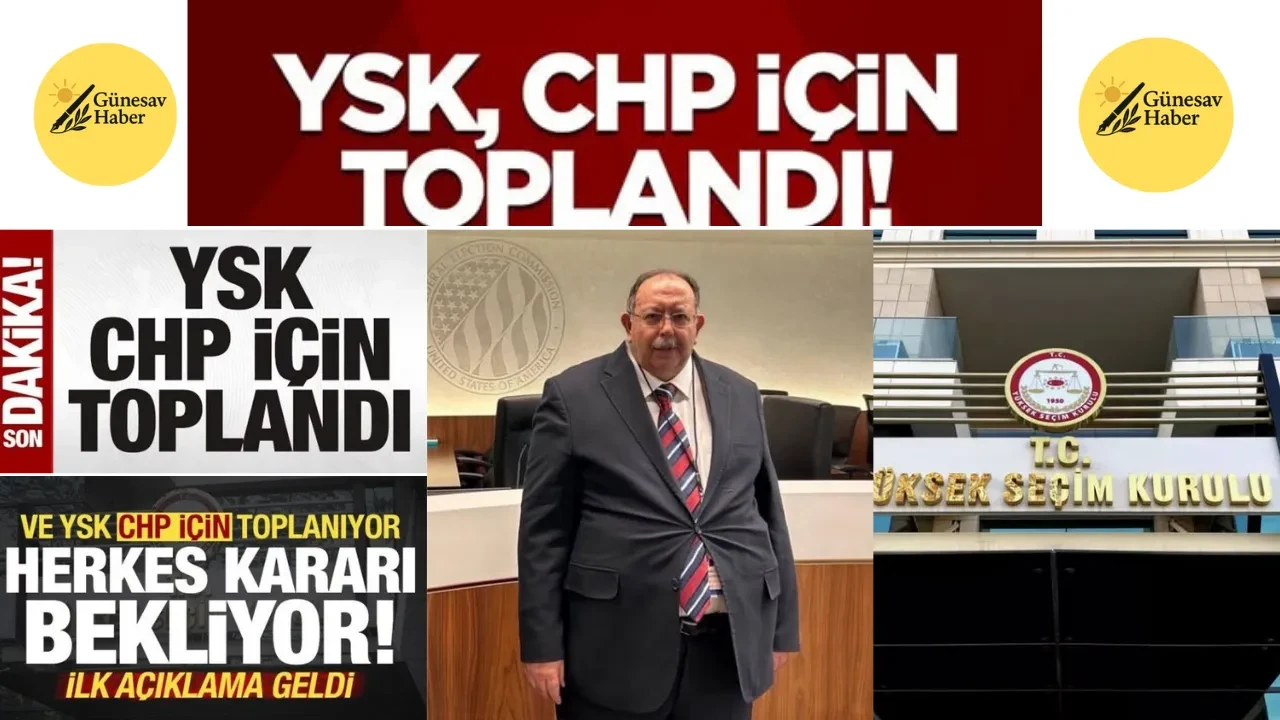 🚨 YSK CHP’nin İlçe Kongreleri İtirazını Görüşüyor