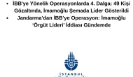 İBB’ye Yönelik 4. Dalga Operasyon: 49 Gözaltı Yapıldı, İmamoğlu Örgüt Lideri Olarak Gösterildi