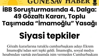 İBB Soruşturmasında Şok Gelişme: 49 Kişiye Gözaltı Kararı ve İmamoğlu'na Yönelik Toplu Taşıma Kısıtlamaları!