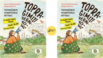 “7554 Sayılı Torba Yasa Halkın Mülkiyet ve Yaşam Haklarını Tehdit Ediyor: Muğla Menteşe’de ‘Toprağımızı Vermiyoruz’ Mitingi Düzenleniyor”