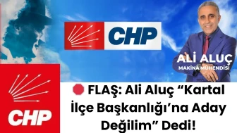 🛑 CHP Kartal’da Adaylık Açıklaması: Ali Aluç “Aday Değilim”