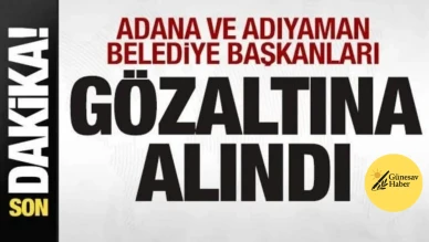 ✅ Adana ve Adıyaman Belediye Başkanlarına Gözaltı Şoku