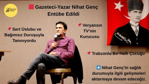 🟥 Ünlü Gazeteci ve Yazar Nihat Genç Hastaneye Kaldırıldı, Entübe Durumda!