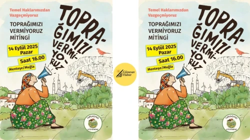 “7554 Sayılı Torba Yasa Halkın Mülkiyet ve Yaşam Haklarını Tehdit Ediyor: Muğla Menteşe’de ‘Toprağımızı Vermiyoruz’ Mitingi Düzenleniyor”