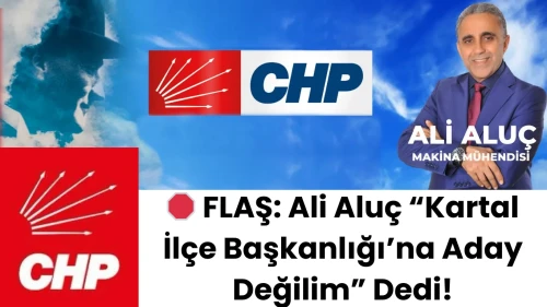 🛑 CHP Kartal’da Adaylık Açıklaması: Ali Aluç “Aday Değilim”