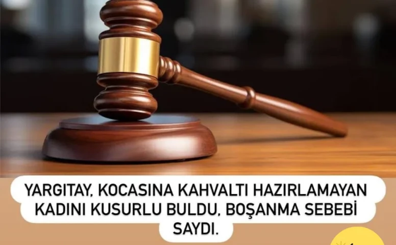 Yargıtay’dan Tartışmalı Karar: Kahvaltı Hazırlamayan Kadın Boşanma Sebebi Sayıldı