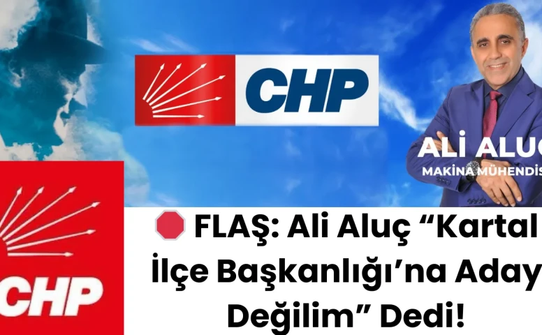 🛑 CHP Kartal’da Adaylık Açıklaması: Ali Aluç “Aday Değilim”